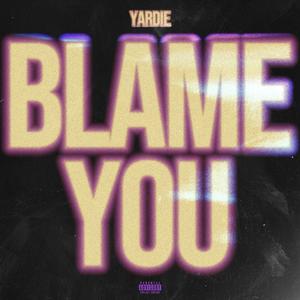 Blame you (Explicit)