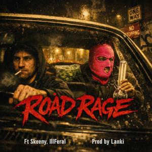 Road rage (feat. Illferal & Skeeny)
