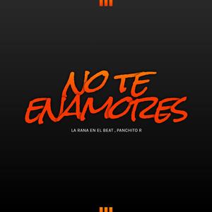 No te Enamores (feat. Panchito R)