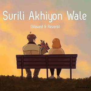 Surili Akhiyon Wale (Slowed And Reverb)