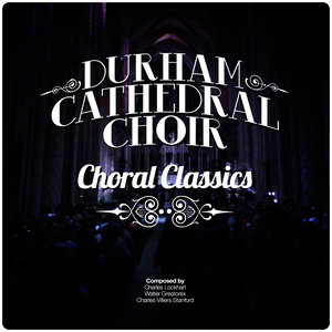 Durham Cathedral Choir: Choral Classics