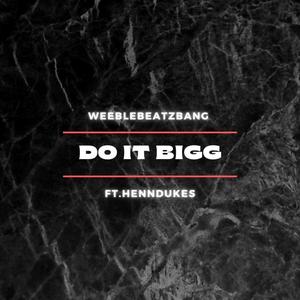 DO IT BIGG (feat. HENNDUKES) (Explicit)