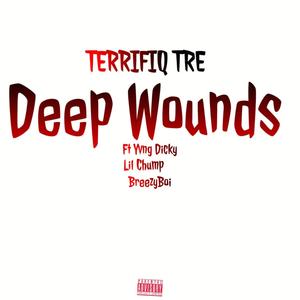 Deep wounds (feat. TERRIFIQ TRE, Yvng Dicky, Lil chump & Breezy boi) [Explicit]