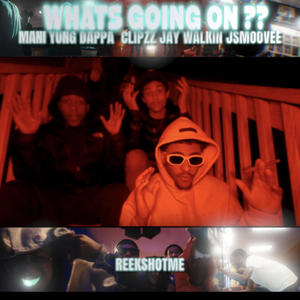 Whats goin on ? (feat. Yung dappa, Clipzz, Jay walkin & Jsmoovee) (Explicit)
