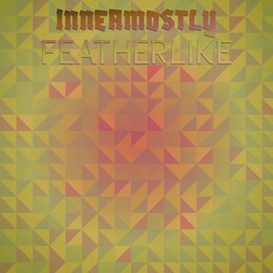 Innermostly Featherlike