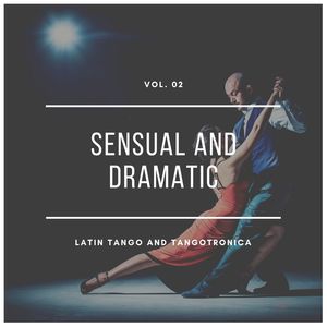 Sensual And Dramatic Latin Tango And Tangotronica, Vol.02