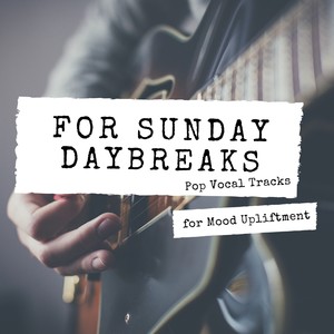 For Sunday Daybreaks - Pop Vocal Tracks For Mood Upliftment