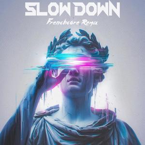 Slow Down (Frenchcore Edit)