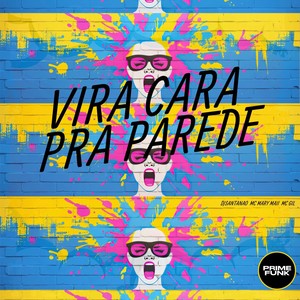 Vira Cara Pra Parede (Explicit)