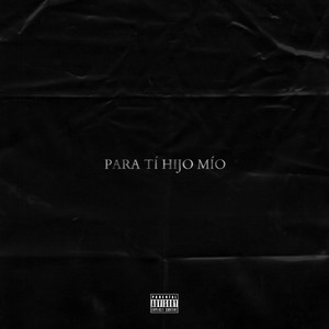 PARA TI HIJO MIO (Explicit)