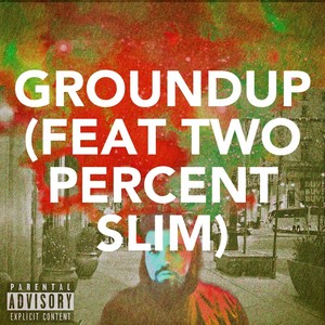 Groundup (feat. Twopercentslim) [Explicit]