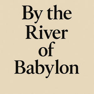 By the River of babylon (Explicit)