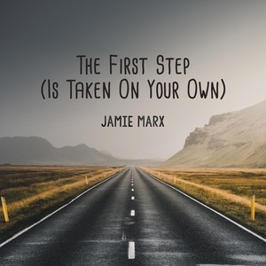 The First Step(Is Taken on Your Own)