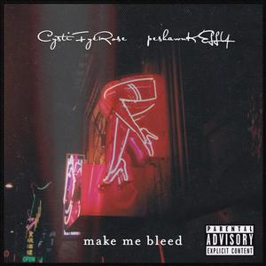 Make Me Bleed (feat. CystiFyeRose) [Explicit]