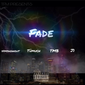 Fade(feat. J1, Tümuch & TMB) (Explicit)