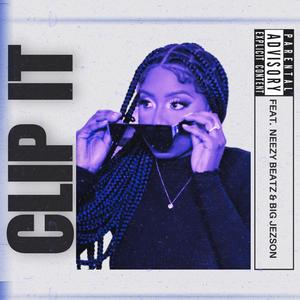 CLIP IT (feat. NEEZY BEATZ & BIG JEZSON) (Explicit)