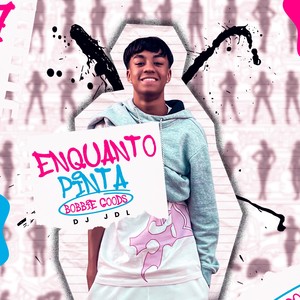 Enquanto Pinta Bobbie Goods (Explicit)