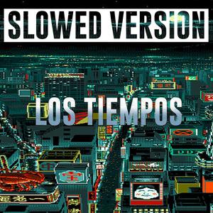 LOS TIEMPOS (Slowed Version)