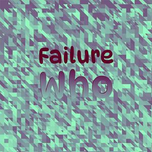 Failure Who