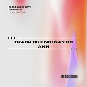 Track 06 x Nơi Này Có Anh (Remix)