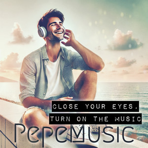 Close your eyes, Turn on the music (Explicit)