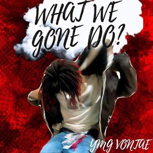 What we gone do (Explicit)