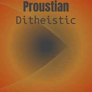 Proustian Ditheistic