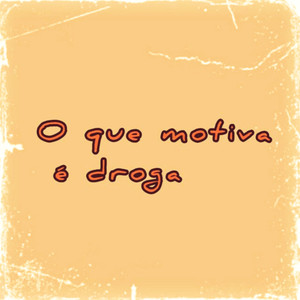 O que motiva é droga (Explicit)
