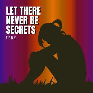 Let There Never Be Secrets