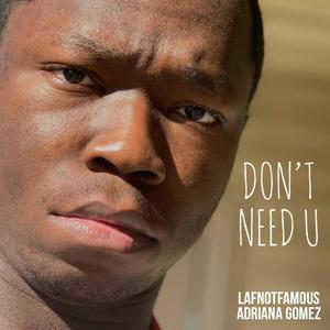 Don't Need U(feat. Adriana Gomez)