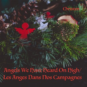 Angels We Have Heard on High / Les anges dans nos campagnes