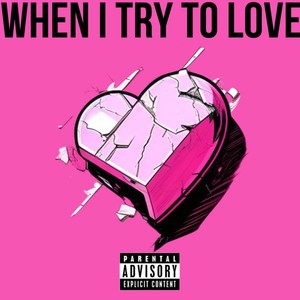 When I Try to Love (Explicit)