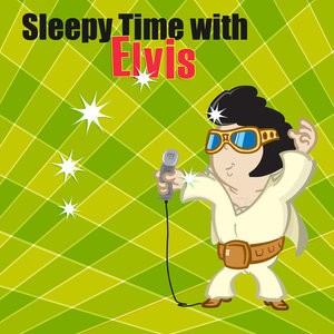 Sleepy Time With Elvis