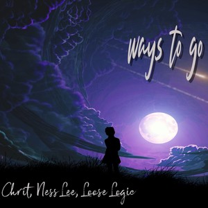 Ways To Go (feat. Chrit, Ness Lee & Loose Logic) [Explicit]