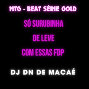 MTG - SÓ SURUBINHA DE LEVE COM ESSAS FDP ( BEAT SÉRIE GOLD ) (Explicit)