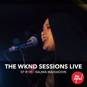 The Wknd Sessions Ep. 105: Najwa Mahiaddin (Live)