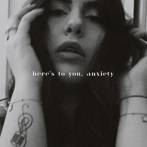 Here’s to You, Anxiety