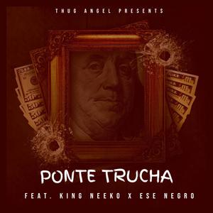 Ponte Trucha (feat. King Neeko & Ese Negro) [Explicit]