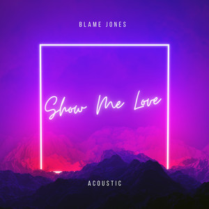 Blame Jones - Show Me Love (Acoustic)