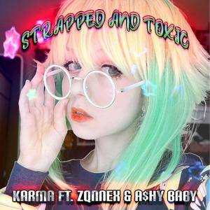 STRAPPED AND TOXIC(feat. ZQNNEX & A$hy Baby) (Explicit)