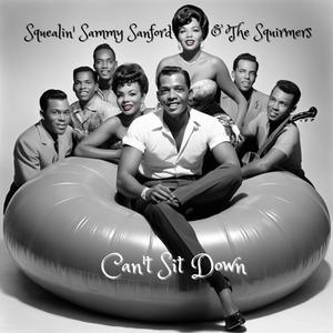 Can't Sit Down (feat. Squealin' Sammy Sanford & The Squirmers)