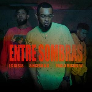 Entre sombras (feat. Sincero K.O & Pablo Miguel.W)