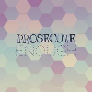 Prosecute Enough