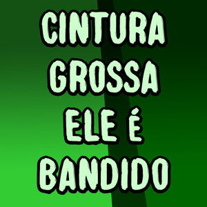 Cintura Grossa Ele É Bandido (Explicit)