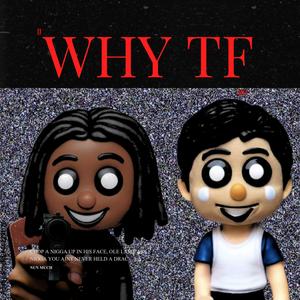 Why Tf (Explicit)