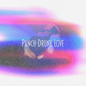 Punch Drunk Love (Explicit)