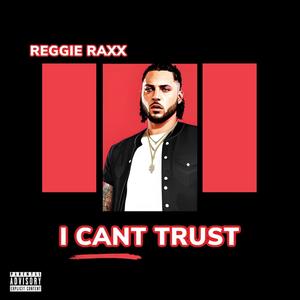 I Cant Trust (Explicit)