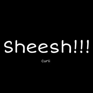 Sheesh!!! (Explicit)