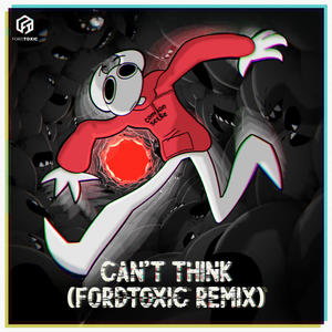 Can't Think (feat. SomeThingElseyt) (fordtoxic Remix)