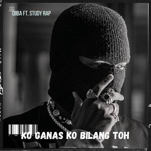 KO GANAS KO BILANG TOH